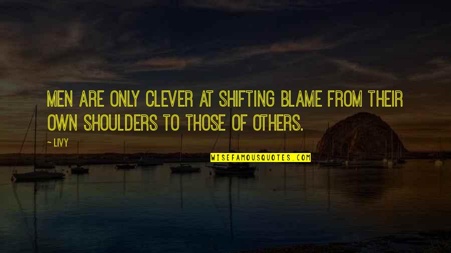 Blame Others Quotes By Livy: Men are only clever at shifting blame from