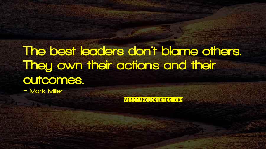 Blame Others Quotes By Mark Miller: The best leaders don't blame others. They own