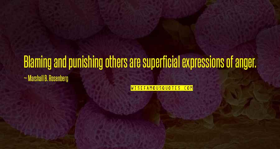 Blame Others Quotes By Marshall B. Rosenberg: Blaming and punishing others are superficial expressions of
