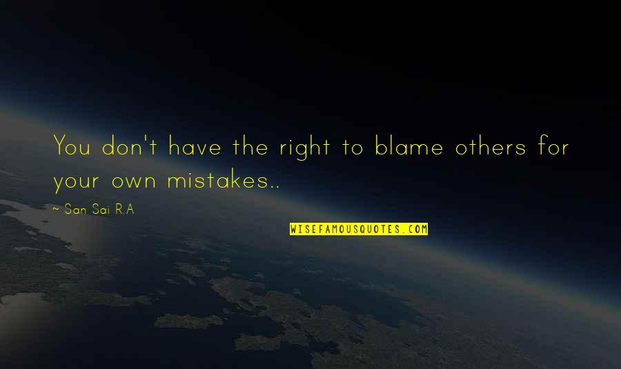 Blame Others Quotes By San Sai R.A: You don't have the right to blame others