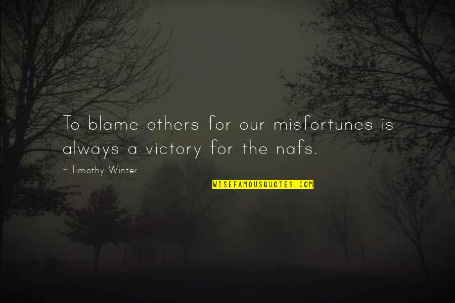 Blame Others Quotes By Timothy Winter: To blame others for our misfortunes is always