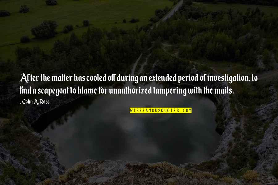 Blame Scapegoat Quotes By Colin A. Ross: After the matter has cooled off during an