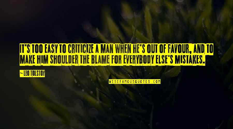 Blame Scapegoat Quotes By Leo Tolstoy: It's too easy to criticize a man when