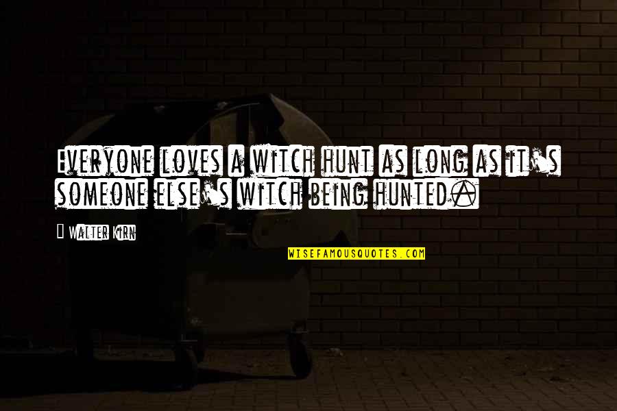 Blame Someone Else Quotes By Walter Kirn: Everyone loves a witch hunt as long as