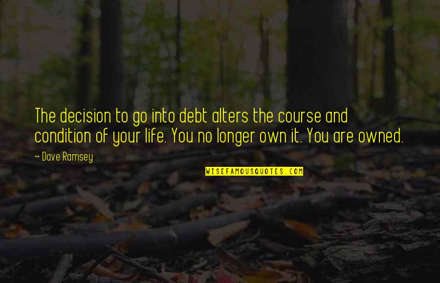 Blame Tumblr Quotes By Dave Ramsey: The decision to go into debt alters the