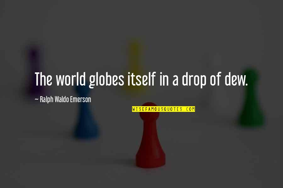 Blame Tumblr Quotes By Ralph Waldo Emerson: The world globes itself in a drop of