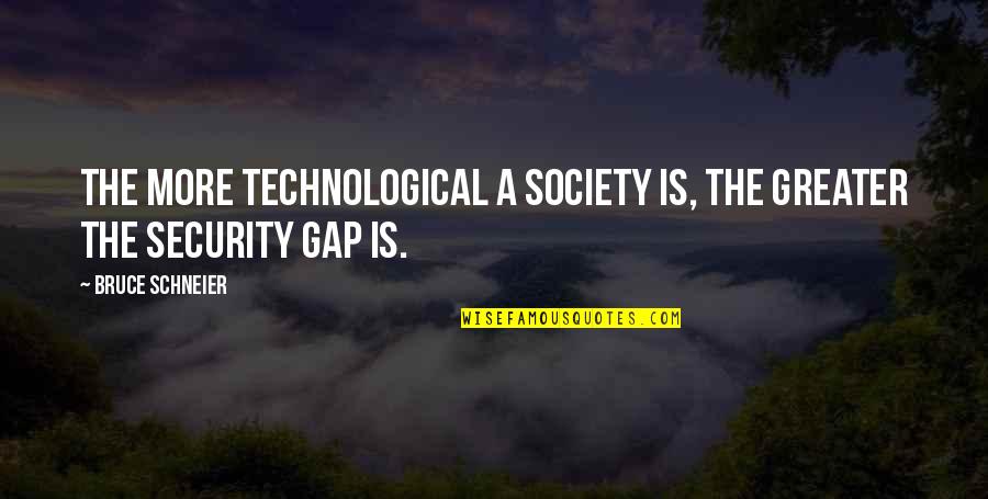 Blame Yourself Not Others Quotes By Bruce Schneier: The more technological a society is, the greater