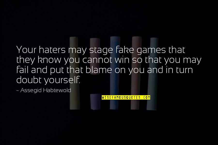Blame Yourself Quotes By Assegid Habtewold: Your haters may stage fake games that they