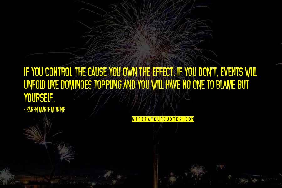 Blame Yourself Quotes By Karen Marie Moning: If you control the cause you own the