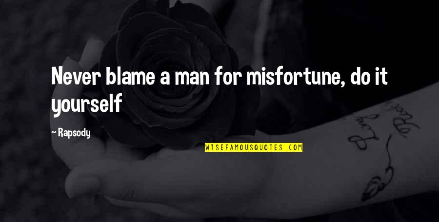 Blame Yourself Quotes By Rapsody: Never blame a man for misfortune, do it