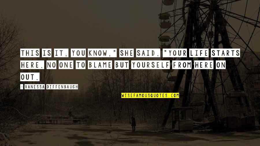 Blame Yourself Quotes By Vanessa Diffenbaugh: This is it, you know," she said. "Your Blame Yourself Quotes By Vanessa Diffenbaugh: This is it, you know," she said. "Your