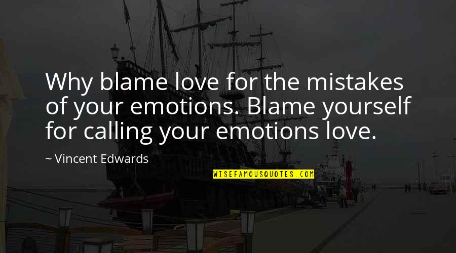Blame Yourself Quotes By Vincent Edwards: Why blame love for the mistakes of your