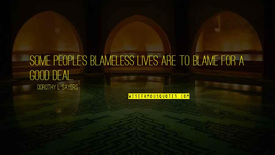 Blameless People Quotes By Dorothy L. Sayers: Some people's blameless lives are to blame for