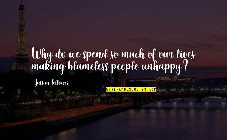 Blameless People Quotes By Julian Fellowes: Why do we spend so much of our