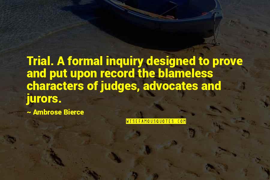 Blameless Quotes By Ambrose Bierce: Trial. A formal inquiry designed to prove and