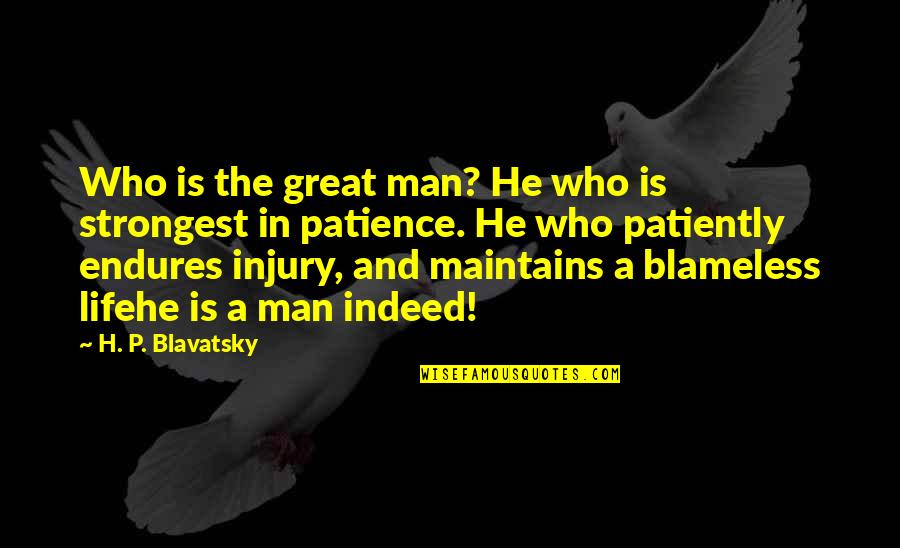 Blameless Quotes By H. P. Blavatsky: Who is the great man? He who is