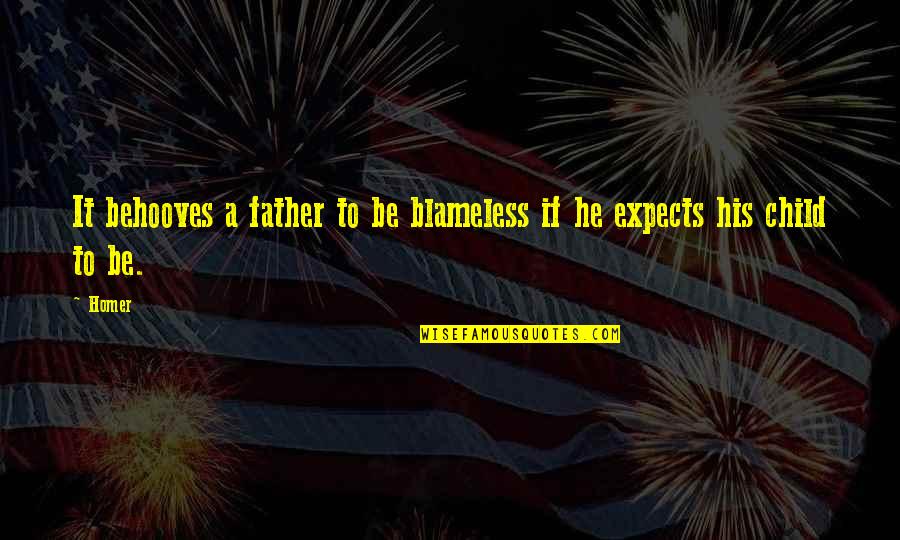 Blameless Quotes By Homer: It behooves a father to be blameless if