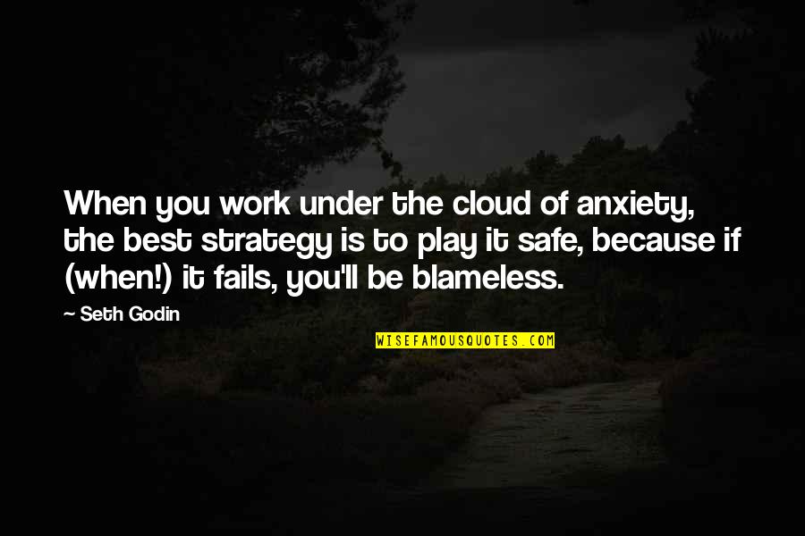 Blameless Quotes By Seth Godin: When you work under the cloud of anxiety, Blameless Quotes By Seth Godin: When you work under the cloud of anxiety,