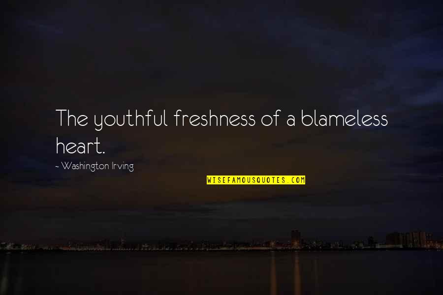 Blameless Quotes By Washington Irving: The youthful freshness of a blameless heart.