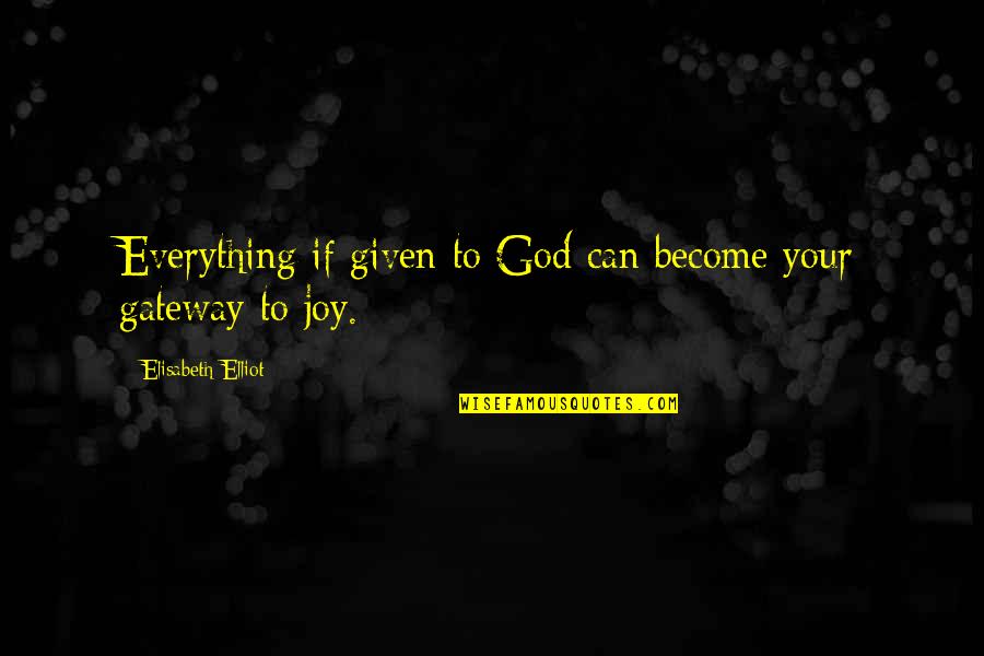 Blamer Synonym Quotes By Elisabeth Elliot: Everything if given to God can become your