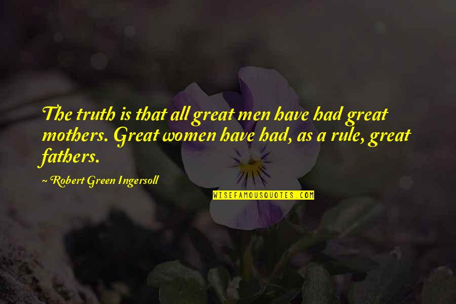 Blames Crossword Quotes By Robert Green Ingersoll: The truth is that all great men have