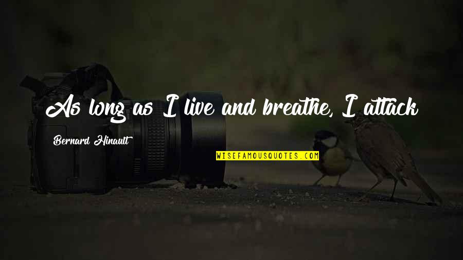 Blames Others Quotes By Bernard Hinault: As long as I live and breathe, I
