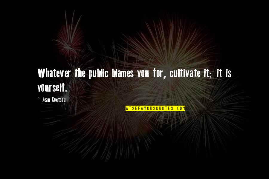 Blames Quotes By Jean Cocteau: Whatever the public blames you for, cultivate it;