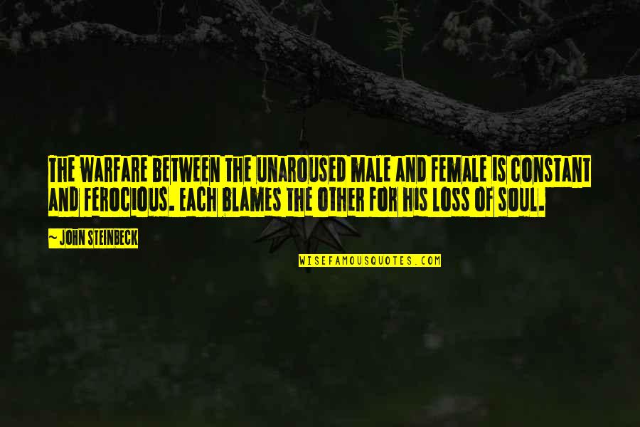 Blames Quotes By John Steinbeck: The warfare between the unaroused male and female