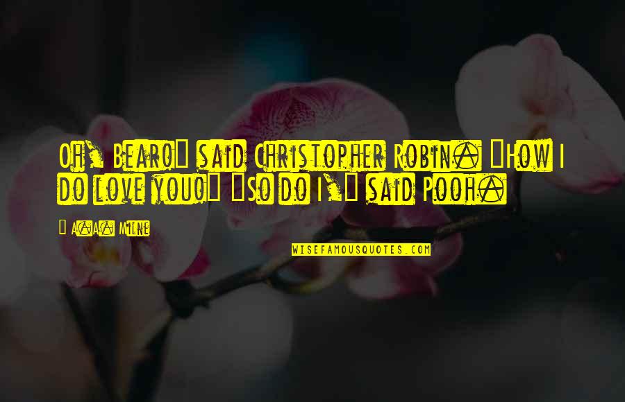 Blaming Everyone Else Quotes By A.A. Milne: Oh, Bear!" said Christopher Robin. "How I do