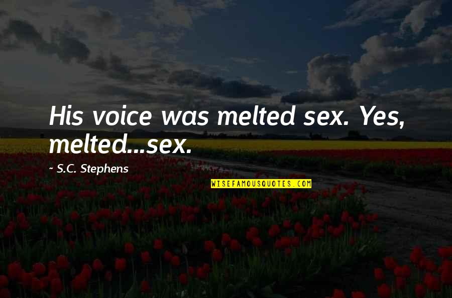 Blaming God Quotes By S.C. Stephens: His voice was melted sex. Yes, melted...sex.