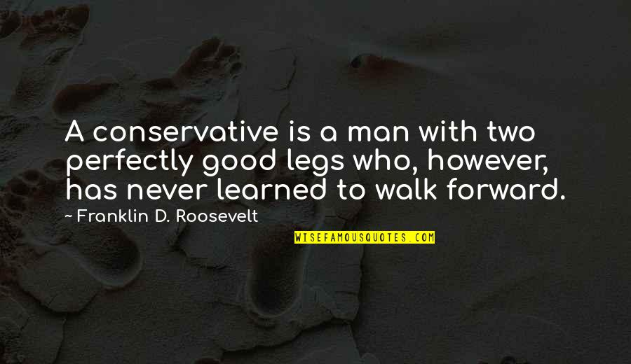 Blaming Me For Everything Quotes By Franklin D. Roosevelt: A conservative is a man with two perfectly