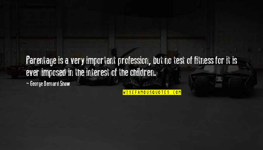 Blaming Me For Everything Quotes By George Bernard Shaw: Parentage is a very important profession, but no