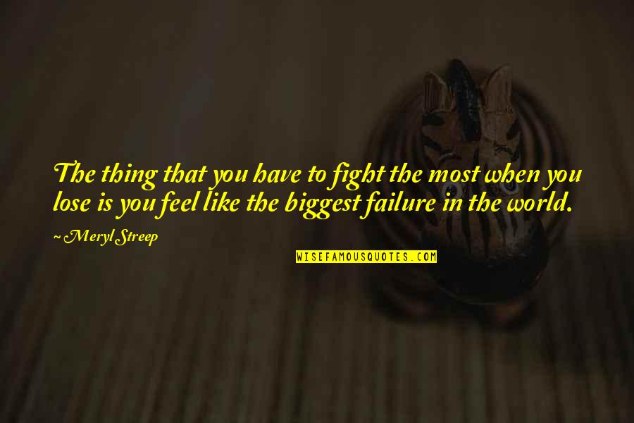 Blaming Others Bible Quotes By Meryl Streep: The thing that you have to fight the