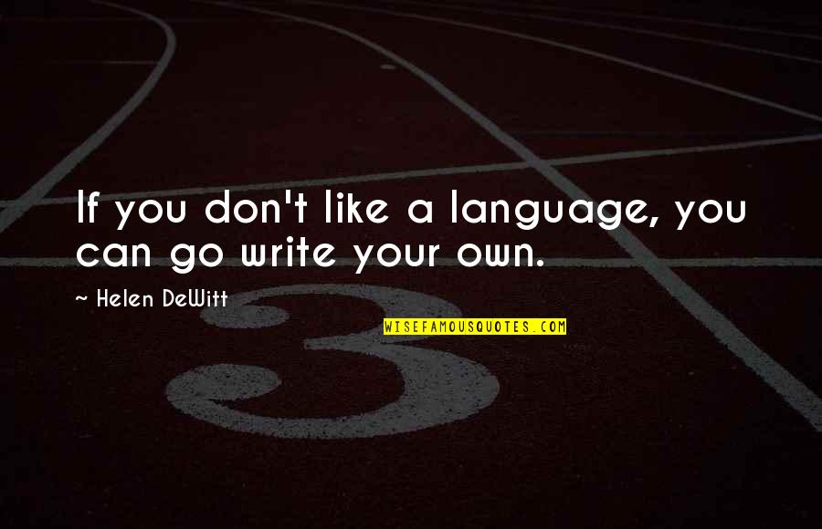 Blaming Others For Unhappiness Quotes By Helen DeWitt: If you don't like a language, you can