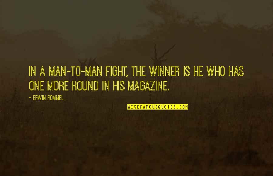 Blaming Others For Your Life Quotes By Erwin Rommel: In a man-to-man fight, the winner is he