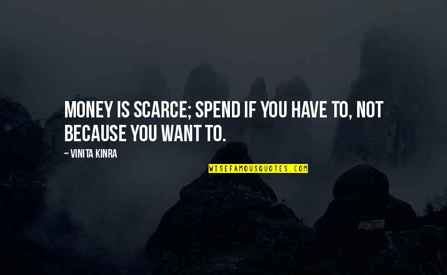 Blaming Others For Your Life Quotes By Vinita Kinra: Money is scarce; spend if you have to,