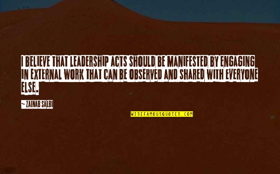 Blaming Others For Your Life Quotes By Zainab Salbi: I believe that leadership acts should be manifested Blaming Others For Your Life Quotes By Zainab Salbi: I believe that leadership acts should be manifested
