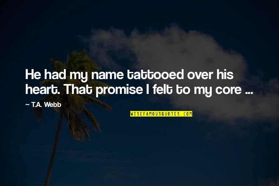 Blaming Others For Your Misery Quotes By T.A. Webb: He had my name tattooed over his heart.