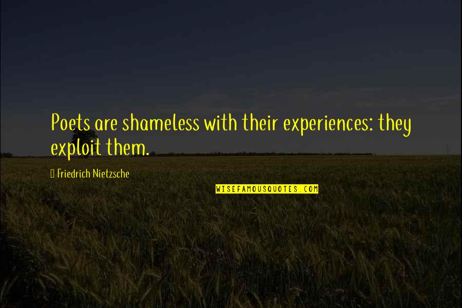 Blaming Others For Your Misfortunes Quotes By Friedrich Nietzsche: Poets are shameless with their experiences: they exploit