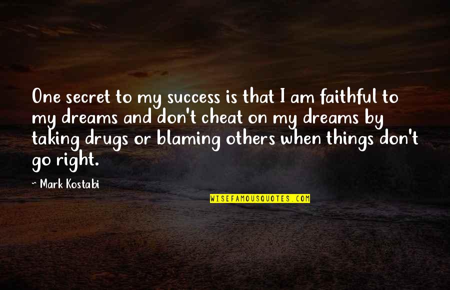 Blaming Others Quotes By Mark Kostabi: One secret to my success is that I