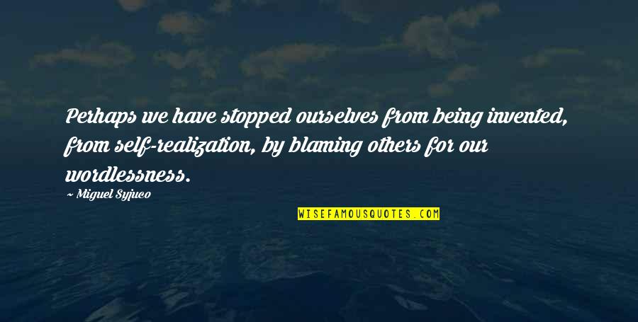 Blaming Ourselves Quotes By Miguel Syjuco: Perhaps we have stopped ourselves from being invented,