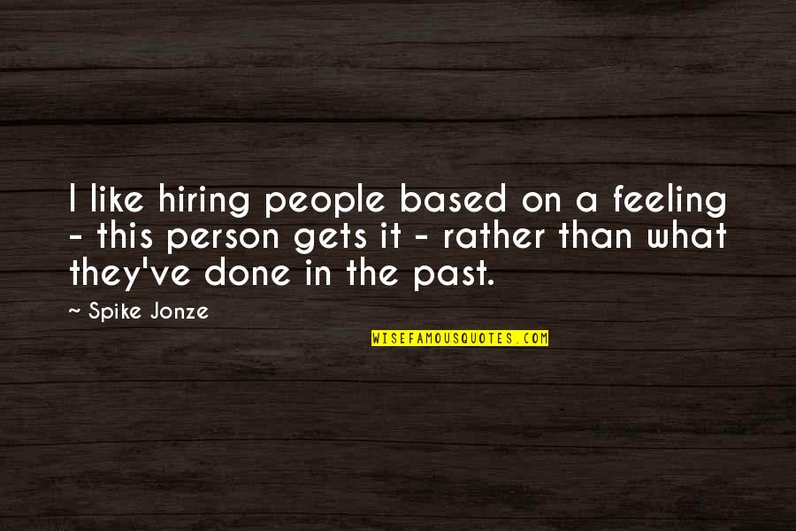 Blaming Poor People Quotes By Spike Jonze: I like hiring people based on a feeling Blaming Poor People Quotes By Spike Jonze: I like hiring people based on a feeling