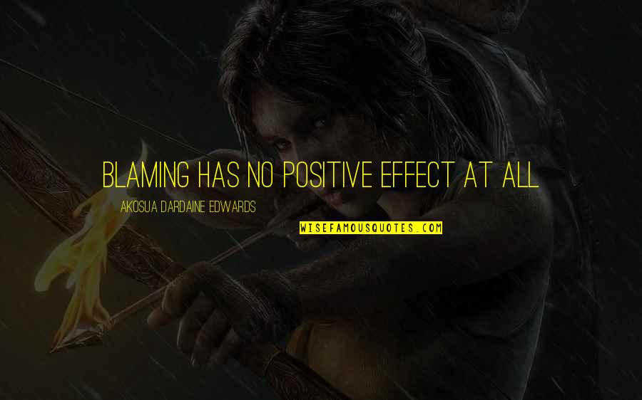 Blaming Quotes By Akosua Dardaine Edwards: Blaming has no positive effect at all Blaming Quotes By Akosua Dardaine Edwards: Blaming has no positive effect at all