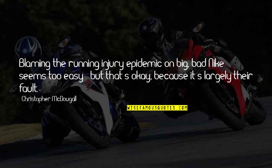 Blaming Quotes By Christopher McDougall: Blaming the running injury epidemic on big, bad Blaming Quotes By Christopher McDougall: Blaming the running injury epidemic on big, bad