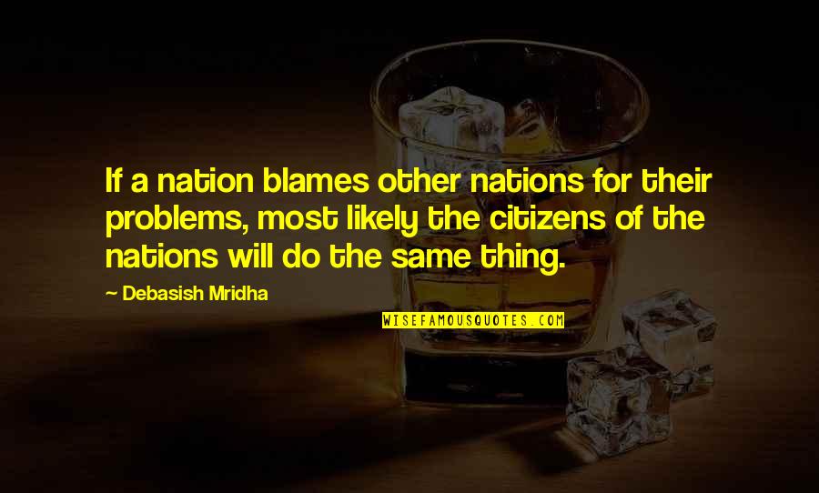 Blaming Quotes By Debasish Mridha: If a nation blames other nations for their Blaming Quotes By Debasish Mridha: If a nation blames other nations for their