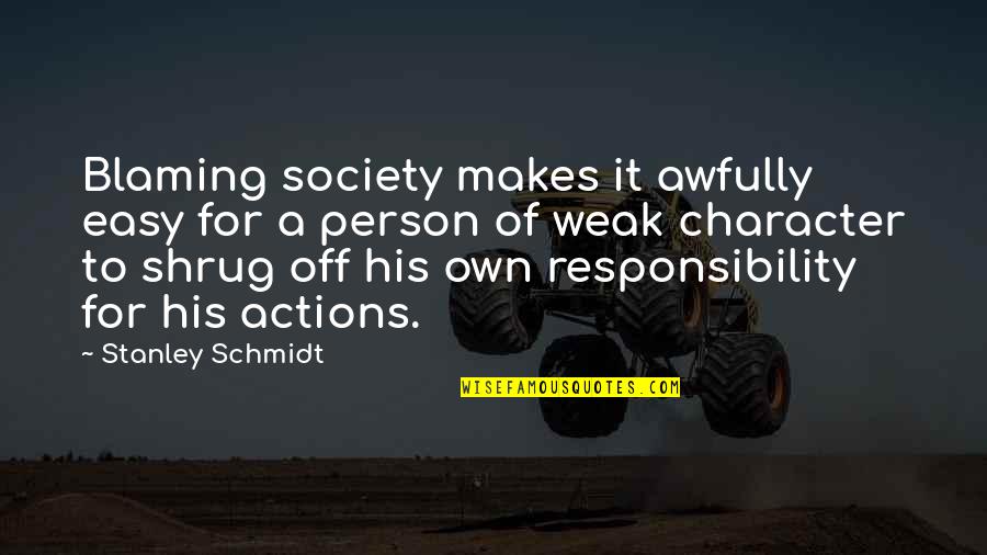 Blaming Quotes By Stanley Schmidt: Blaming society makes it awfully easy for a Blaming Quotes By Stanley Schmidt: Blaming society makes it awfully easy for a
