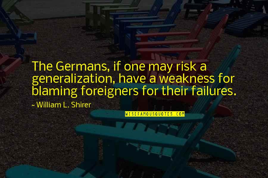 Blaming Quotes By William L. Shirer: The Germans, if one may risk a generalization, Blaming Quotes By William L. Shirer: The Germans, if one may risk a generalization,
