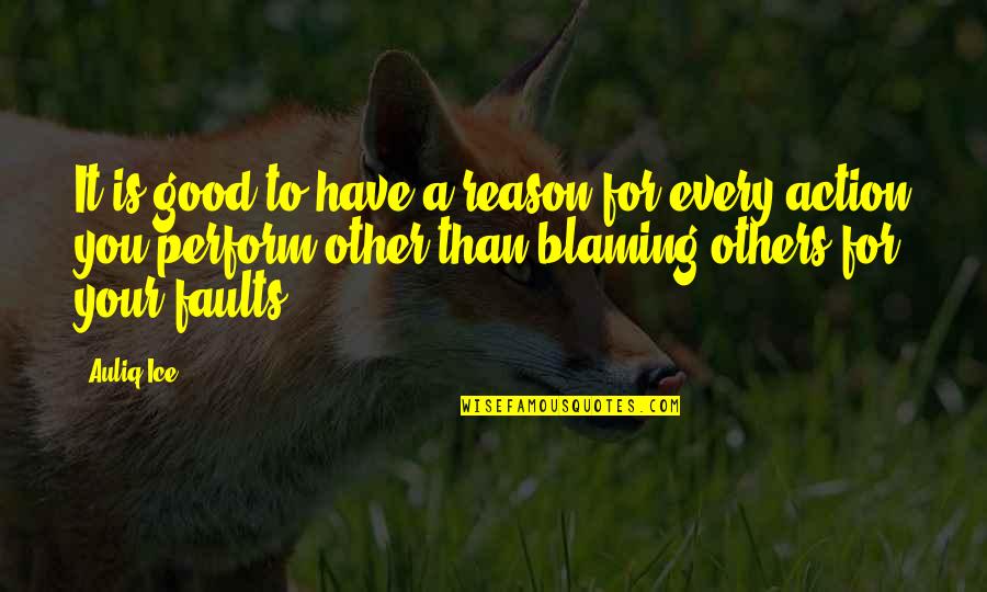 Blaming Self Quotes By Auliq Ice: It is good to have a reason for