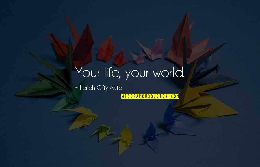 Blaming Somebody Quotes By Lailah Gifty Akita: Your life, your world.