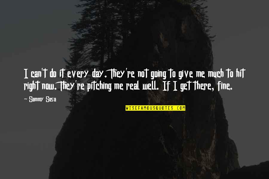 Blamless Quotes By Sammy Sosa: I can't do it every day. They're not